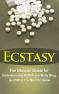 Ecstasy: The Ultimate Guide for Understanding MDMA, The Molly Drug, And What You Need to Know (Ecsta