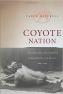 Coyote Nation: Sexuality, Race, and Conquest in Modernizing New Mexico, 1880-1920 (Worlds of Desire: